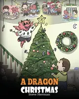 Smocze Boże Narodzenie: Pomóż smokowi przygotować się do świąt. Urocza opowieść dla dzieci z okazji najbardziej wyjątkowego dnia w roku. - A Dragon Christmas: Help Your Dragon Prepare for Christmas. A Cute Children Story To Celebrate The Most Special Day of The Year.