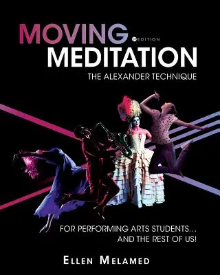Medytacja w ruchu: The Alexander Technique for Performing Arts Students... and the Rest of Us! - Moving Meditation: The Alexander Technique for Performing Arts Students...and the Rest of Us!