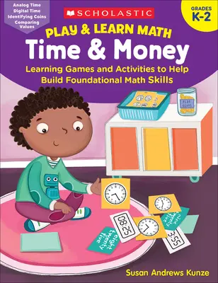 Play & Learn Math: Czas i pieniądze: Gry i zadania edukacyjne pomagające rozwijać podstawowe umiejętności matematyczne - Play & Learn Math: Time & Money: Learning Games and Activities to Help Build Foundational Math Skills