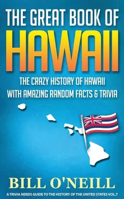 Wielka księga Hawajów: Szalona historia Hawajów z niesamowitymi przypadkowymi faktami i ciekawostkami - The Great Book of Hawaii: The Crazy History of Hawaii with Amazing Random Facts & Trivia