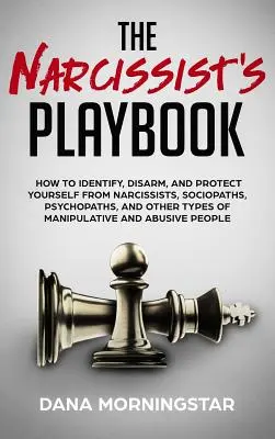 Podręcznik narcyza: Jak rozpoznać, rozbroić i chronić się przed narcyzami, socjopatami, psychopatami i innymi rodzajami manipulacji? - The Narcissist's Playbook: How to Identify, Disarm, and Protect Yourself from Narcissists, Sociopaths, Psychopaths, and Other Types of Manipulati