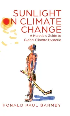 Sunlight on Climate Change: Przewodnik heretyka po globalnej histerii klimatycznej - Sunlight on Climate Change: A Heretic's Guide to Global Climate Hysteria