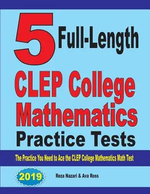 5 pełnowymiarowych testów praktycznych CLEP College Mathematics: Ćwiczenia potrzebne do zaliczenia testu CLEP College Mathematics - 5 Full-Length CLEP College Mathematics Practice Tests: The Practice You Need to Ace the CLEP College Mathematics Test