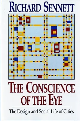 Sumienie oka: Projektowanie i życie społeczne miast / - The Conscience of the Eye: The Design and Social Life of Cities /