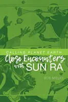 Calling Planet Earth: Bliskie spotkania z Sun Ra - Calling Planet Earth: Close Encounters with Sun Ra