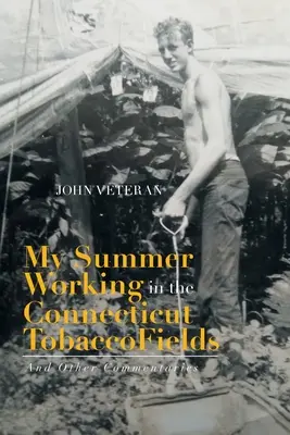 Moje lato na polach tytoniowych w Connecticut: I inne komentarze - My Summer Working in the Connecticut Tobacco Fields: And Other Commentaries