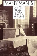 Wiele masek: Życie Franka Lloyda Wrighta - Many Masks: A Life of Frank Lloyd Wright