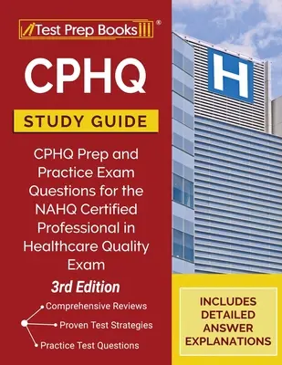 CPHQ Study Guide: Przygotowanie CPHQ i praktyczne pytania egzaminacyjne do egzaminu NAHQ Certified Professional in Healthcare Quality [3rd Edition] - CPHQ Study Guide: CPHQ Prep and Practice Exam Questions for the NAHQ Certified Professional in Healthcare Quality Exam [3rd Edition]