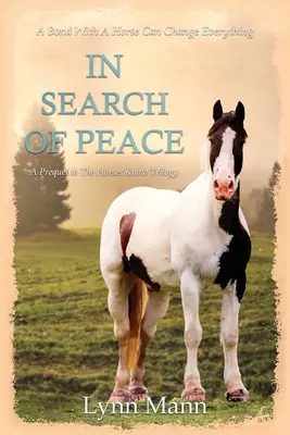 W poszukiwaniu pokoju: Prequel do trylogii „Konie wiedzą - In Search Of Peace: A Prequel to The Horses Know Trilogy