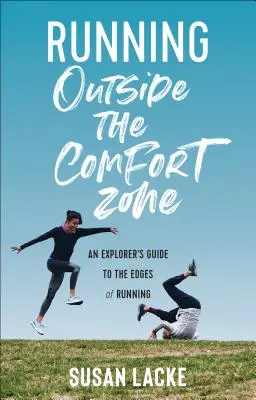 Bieganie poza strefą komfortu: Przewodnik odkrywcy po krawędziach biegania - Running Outside the Comfort Zone: An Explorer's Guide to the Edges of Running