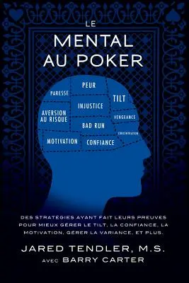 Le Mental Au Poker: Strategie, które sprawdziły się w praktyce, aby lepiej kontrolować tilt, zaufanie, motywację, wariancję i inne czynniki. - Le Mental Au Poker: Des stratgies ayant fait leurs preuves pour mieux grer le tilt, la confiance, la motivation, grer la variance, et p