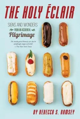 The Holy Eclair: Znaki i cuda z przypadkowej pielgrzymki - The Holy Eclair: Signs and Wonders from an Accidental Pilgrimage