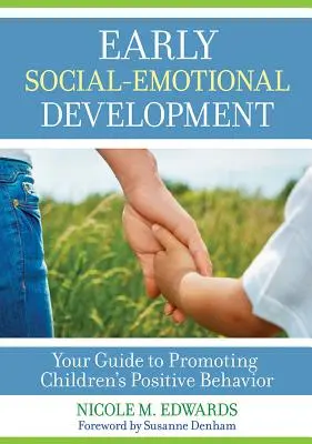 Wczesny rozwój społeczno-emocjonalny: Twój przewodnik po promowaniu pozytywnych zachowań dzieci - Early Social-Emotional Development: Your Guide to Promoting Children's Positive Behavior