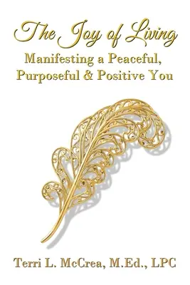 Radość życia: Manifestowanie spokojnego, celowego i pozytywnego ciebie - The Joy of Living: Manifesting a Peaceful, Purposeful & Positive You