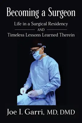 Zostać chirurgiem: Życie na rezydenturze chirurgicznej i ponadczasowe lekcje z niej płynące - Becoming a Surgeon: Life in a Surgical Residency and Timeless Lessons Learned Therein