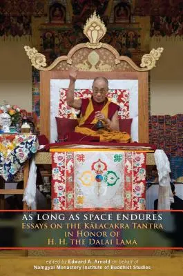 Dopóki trwa przestrzeń: Eseje na temat tantry Kalacakry w hołdzie J.Ś. Dalajlamie - As Long as Space Endures: Essays on the Kalacakra Tantra in Honor of H.H. the Dalai Lama