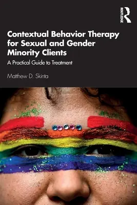 Kontekstowa terapia behawioralna dla klientów z mniejszości seksualnych i płciowych: Praktyczny przewodnik po leczeniu - Contextual Behavior Therapy for Sexual and Gender Minority Clients: A Practical Guide to Treatment