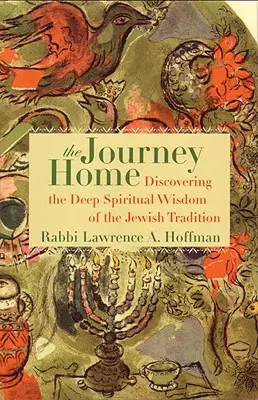 Podróż do domu: Odkrywanie głębokiej duchowej mądrości tradycji żydowskiej - The Journey Home: Discovering the Deep Spiritual Wisdom of the Jewish Tradition