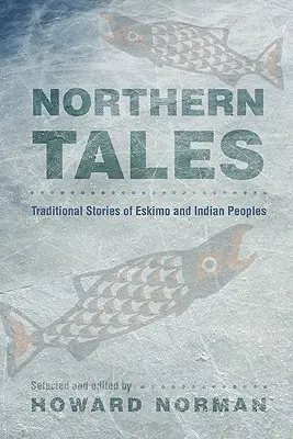 Północne opowieści: Tradycyjne opowieści ludów eskimoskich i indiańskich - Northern Tales: Traditional Stories of Eskimo and Indian Peoples