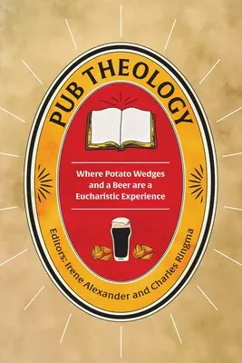 Teologia pubowa: Gdzie kliny ziemniaczane i piwo są doświadczeniem eucharystycznym - Pub Theology: Where potato wedges and a beer are a eucharistic experience