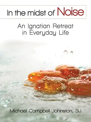 Pośród hałasu: Rekolekcje ignacjańskie w życiu codziennym - In the Midst of Noise: An Ignatian Retreat in Everyday Life