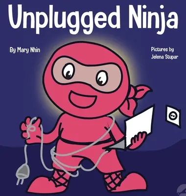 Unplugged Ninja: Książka dla dzieci o technologii, czasie przed ekranem i poszukiwaniu równowagi - Unplugged Ninja: A Children's Book About Technology, Screen Time, and Finding Balance