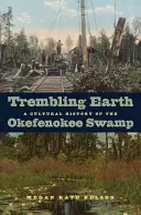 Drżąca Ziemia: Historia kultury bagien Okefenokee - Trembling Earth: A Cultural History of the Okefenokee Swamp