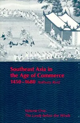 Azja Południowo-Wschodnia w epoce handlu, 1450-1680: Tom pierwszy: Ziemie pod wiatrami - Southeast Asia in the Age of Commerce, 1450-1680: Volume One: The Lands Below the Winds