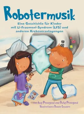 Robotermusik: Historia dzieci z zespołem Li-Fraumeni (LFS) i innymi chorobami układu nerwowego - Robotermusik: Eine Geschichte fr Kinder mit Li-Fraumeni-Syndrom (LFS) und anderen Krebsveranlagungen