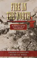 Ogień na północy: Powstanie w Minnesocie i wojna Siuksów na terytorium Dakoty - Fire in the North: The Minnesota Uprising and the Sioux War in Dakota Territory