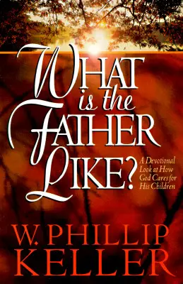 Jaki jest ojciec? Dewocyjne spojrzenie na to, jak Bóg troszczy się o swoje dzieci - What Is the Father Like?: A Devotional Look at How God Cares for His Children