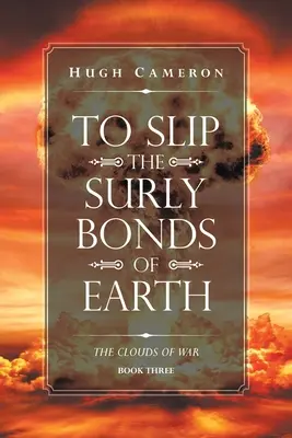 Zrzucić surowe więzy Ziemi: Księga trzecia. chmury wojny - To Slip the Surly Bonds of Earth: Book Three. the Clouds of War