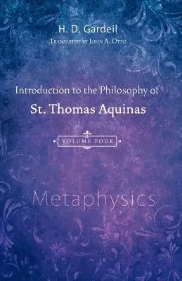 Wprowadzenie do filozofii św. Tomasza z Akwinu, tom 4: Metafizyka - Introduction to the Philosophy of St. Thomas Aquinas, Volume 4: Metaphysics