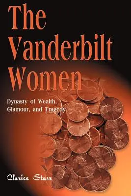 Kobiety Vanderbiltów: Dynastia bogactwa, przepychu i tragedii - The Vanderbilt Women: Dynasty of Wealth, Glamour, and Tragedy