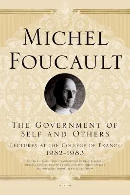 The Government of Self and Others: Wykłady w College de France, 1982-1983 - The Government of Self and Others: Lectures at the Collge de France, 1982-1983