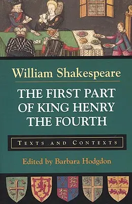 Pierwsza część Króla Henryka Czwartego: Teksty i konteksty - The First Part of King Henry the Fourth: Texts and Contexts