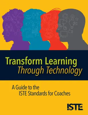 Przekształć naukę poprzez technologię: Przewodnik po standardach Iste dla trenerów - Transform Learning Through Technology: A Guide to the Iste Standards for Coaches