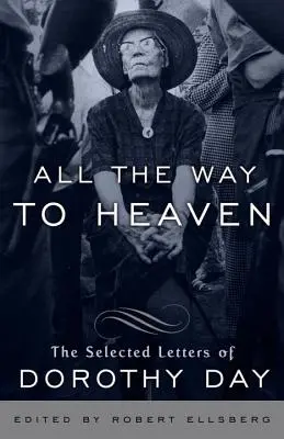 Cała droga do nieba: Wybrane listy Dorothy Day - All the Way to Heaven: The Selected Letters of Dorothy Day