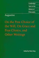 Augustyn: O wolnym wyborze woli, o łasce i wolnym wyborze oraz inne pisma - Augustine: On the Free Choice of the Will, on Grace and Free Choice, and Other Writings