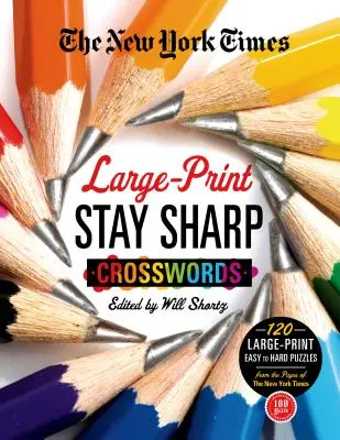 The New York Times Large-Print Stay Sharp Crosswords: 120 dużych, łatwych i trudnych łamigłówek ze stron New York Timesa - The New York Times Large-Print Stay Sharp Crosswords: 120 Large-Print Easy to Hard Puzzles from the Pages of the New York Times
