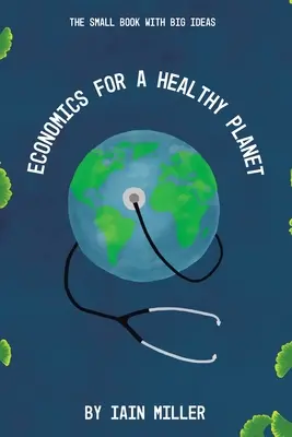 Ekonomia dla zdrowej planety: Mała książka z wielkimi pomysłami - Economics for a Healthy Planet: The Small Book with Big Ideas