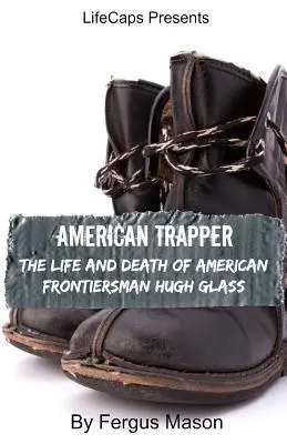 American Trapper: Życie i śmierć amerykańskiego trapera Hugh Glassa - American Trapper: The Life and Death of American Frontiersman Hugh Glass