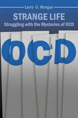 Dziwne życie: Zmagając się z tajemnicami OCD - Strange Life: Struggling with the Mysteries of OCD