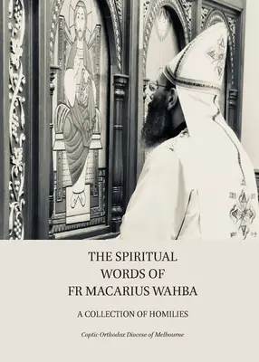 Słowa duchowe o. Makariusza Wahby: Zbiór homilii - The Spiritual Words of Fr Macarius Wahba: A Collection of Homilies