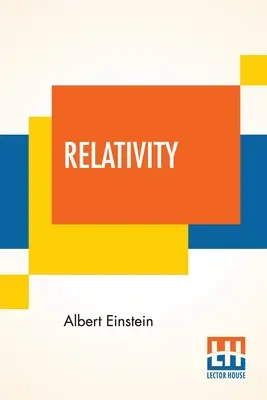 Teoria względności: Szczególna i ogólna teoria względności, popularna ekspozycja, autoryzowane tłumaczenie Roberta W. Lawsona (wydanie poprawione) - Relativity: The Special And General Theory, A Popular Exposition, Authorised Translation By Robert W. Lawson (Revised Edition)