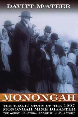Monongah: Tragiczna historia katastrofy w kopalni Monongah w 1907 roku: Najgorszy wypadek przemysłowy w historii USA - Monongah: The Tragic Story of the 1907 Monongah Mine Disaster: The Worst Industrial Accident in US History