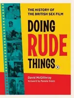 Doing Rude Things: Historia brytyjskich filmów erotycznych - Doing Rude Things: The History of the British Sex Film