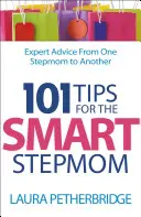101 wskazówek dla mądrej macochy: Porady ekspertów od jednej macochy do drugiej - 101 Tips for the Smart Stepmom: Expert Advice from One Stepmom to Another
