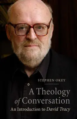 A Theology of Conversation: Wprowadzenie do Davida Tracy'ego - A Theology of Conversation: An Introduction to David Tracy