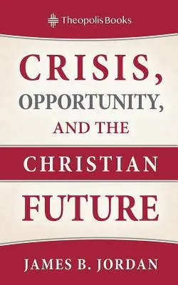 Kryzys, szansa i chrześcijańska przyszłość - Crisis, Opportunity, and the Christian Future